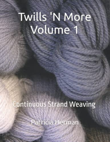 Twills 'N More Volume 1: Continuous Strand Weaving