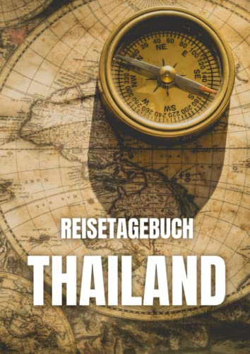 Reisetagebuch Thailand: zum ausfüllen mit vorgedruckten Seiten für deine Reiseerinnerungen und Reiseplanung (inkl. Notfallkontakte, Checklisten, Budgetplaner uvm.)