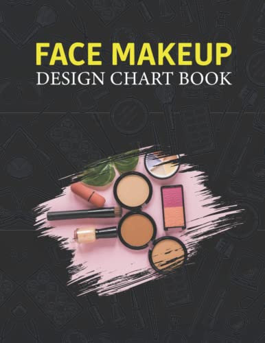 Face Makeup Design Chart Book: A Beauty Makeup Practice Book With Blank Face And Eye Coloring Charts