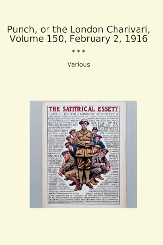Punch, or the London Charivari, Volume 150, February 2, 1916 (Classic Books)