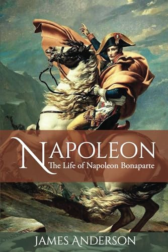 Napoleon: The Life of Napoleon Bonaparte