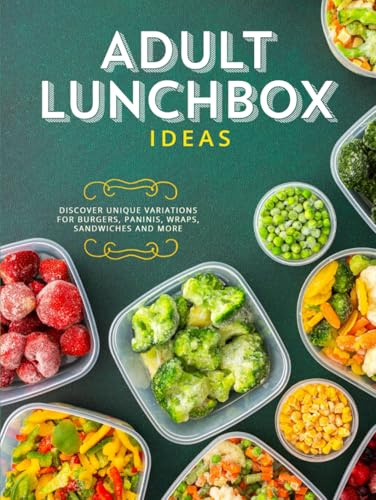 Adult Lunchbox Ideas: Discover Unique Variations for Burgers, Paninis, Wraps, Sandwiches and More