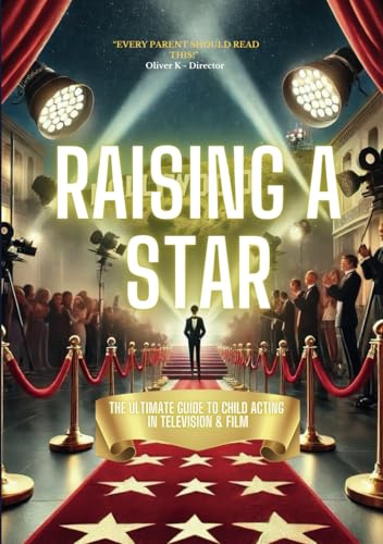 Raising a Star: The Ultimate Guide to Child Acting in Television and Film