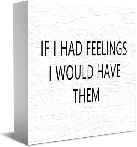 Panneau en bois « If I Had Feelings I Would Have Them For You », décoration de bureau pour maison, bureau, étagère, 12,7 x 12,7 cm