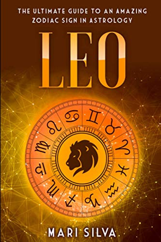 Leo: The Ultimate Guide to an Amazing Zodiac Sign in Astrology: 8