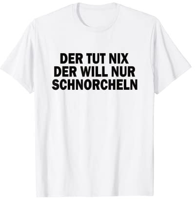 Taucher Tauchen Spruch - Der Tut Nix der will nur Schnorchel T-Shirt