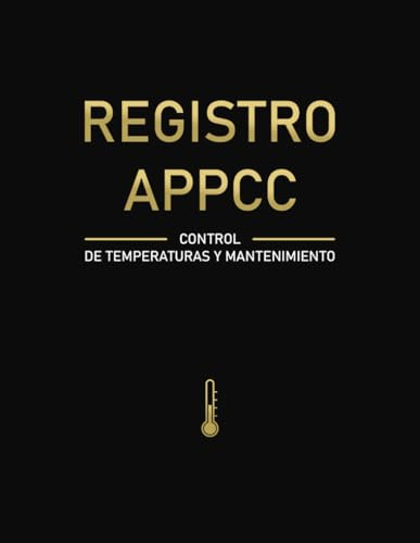Registro APPCC – Control de Temperaturas y Mantenimiento: Registro Diario de Temperaturas: Frigoríficos, Congeladores y Cámaras Frías para Restaurantes, Bares, Cocinas Profesionales y Catering