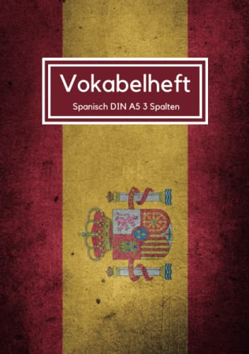 Spanisch Vokabelheft A5 3 Spalten: Register A-Z für über 1400 Vokabeln - Dickes Vokabelbuch mit 3 Spalten (Zweispaltig, Teilungslinie ... Matt mit Spanisch Flagge