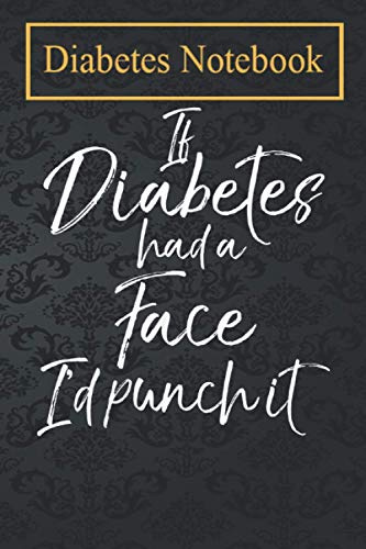 Diabetes Diary: Funny Diabetic If Diabetes Had a Face I'd Punch it Daily Record of your Blood Sugar Levels (before & after meals + bedtime)
