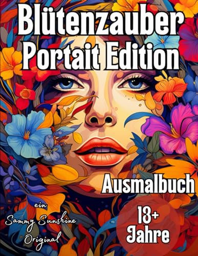 Blütenzauber Portrait Edition Ausmalbuch: Ein detailliertes Malbuch für Erwachsene und Jugendliche. Ideal zum Stressabbau und als Geschenk