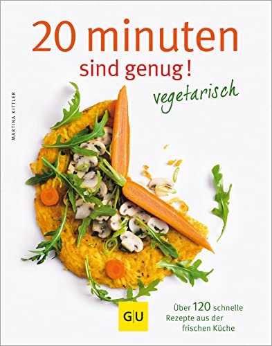 20 Minuten sind genug - vegetarisch: Über 120 schnelle Rezepte aus der frischen Küche (GU Vegetarisch)