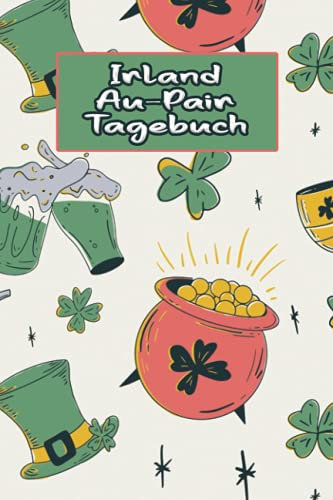 Irland Au-Pair Tagebuch: Hilfreiches Reisetagebuch als Gast Abschiedsgeschenk für die Auslandsjahr Reise zum Eintragen, ausfüllen und selber Schreiben
