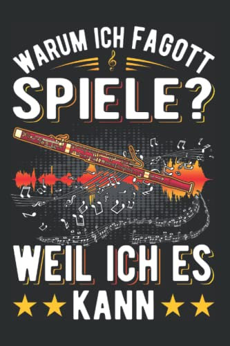 Fagott Notizbuch: Warum Ich Fagott Spiele Weil Ich Es Kann Fagottist / 6X9 Zoll / 120 Linierte Seiten