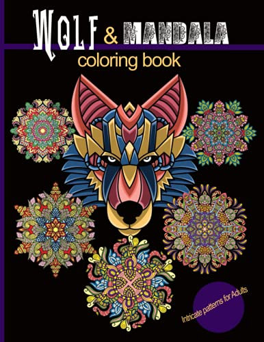 A Wolf and Mandala Coloring Book: A collection of 42 intricate designs and styles: (Animal and pattern coloring books for adults)