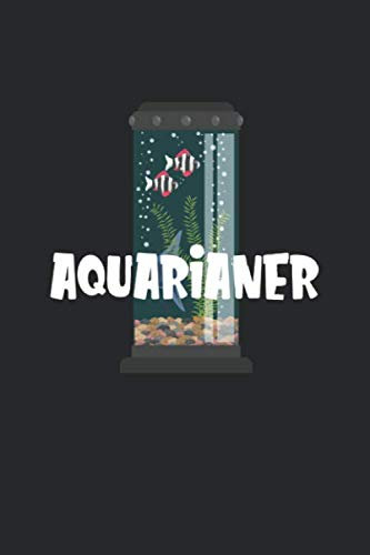 Aquarium Tagebuch: Planer, Notizbuch, Bestandsbuch, Futterplan für alle Auqarianer und Aquaristik Fans ♦ Logbuch für über 100 Einträge ♦ 6x9 Format ♦ Motiv: Aquarianer 4