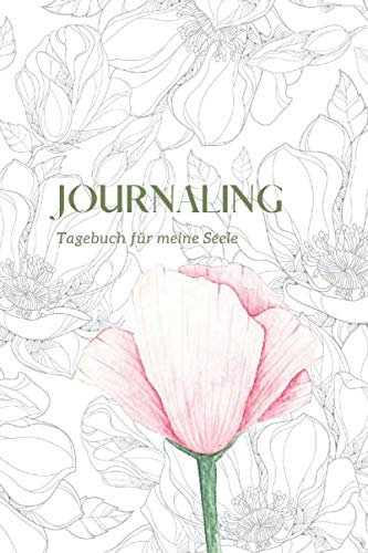 Journaling: Tagebuch für meine Seele: Tagebuch mit täglichen Impulsen & Fragen für Achtsamkeit, Entspannung und Glück (Journaling für meine Seele)