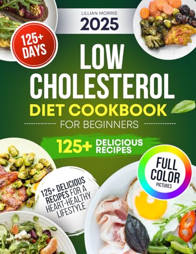 Low Cholesterol Diet Cookbook for Beginners: 125+ Recipes to Manage Cholesterol and Boost Wellness