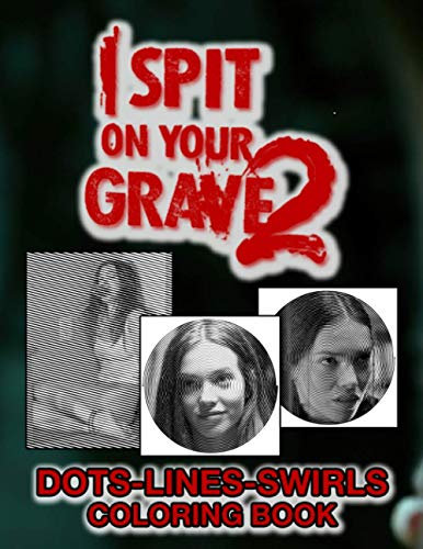 I Spit On Your Grave 2 Dots Lines Swirls Coloring Book: Stress-Relief I Spit On Your Grave 2 Swirls-Dots-Diagonal Activity Books For Adults, Teenagers