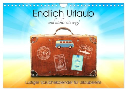 Endlich Urlaub und nichts wie weg! Lustiger Sprüchekalender für Urlaubsreife (Wandkalender 2026 DIN A4 quer), CALVENDO Monatskalender: Wer völlig ... ist braucht dringend Urlaub! (CALVENDO Orte)