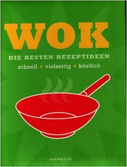 Wok : [die besten Rezeptideen , schnell, vielseitig, köstlich].