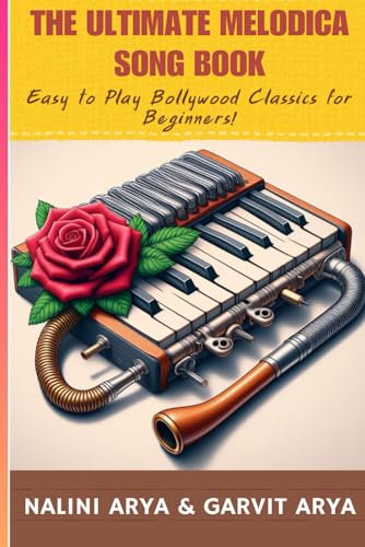 The Ultimate Melodica Song Book: Easy to Play Bollywood Classics for Beginners!
