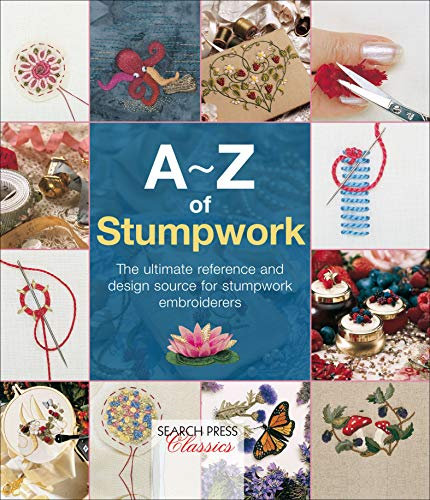A–Z of Stumpwork: The Ultimate Reference and Design Source for Stumpwork Embroiderers (A–Z of Needlecraft) (English Edition)