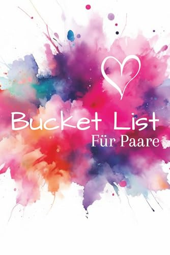 Bucket List für Paare zum Ausfüllen: Erinnerungsalbum für Verliebte, Verlobte, Ehepaare und alle die gemeinsame Abenteuer lieben. Ein tolles Geschenk für beide.