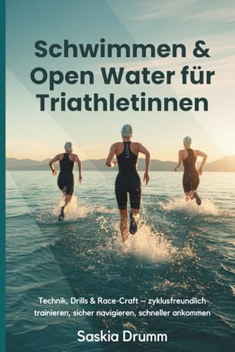 Schwimmen & Open Water für Triathletinnen: Technik, Drills & Race-Craft – zyklusfreundlich trainieren, sicher navigieren, schneller ankommen