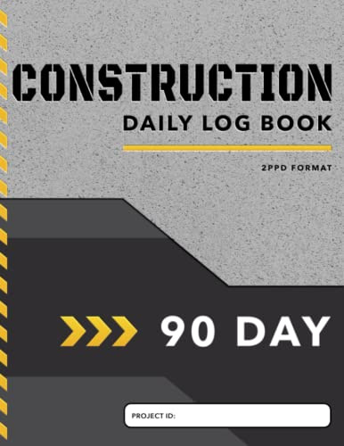 Construction Daily Log Book: Streamline Jobsite Project Management and Boost Site Productivity with a 90-Day Construction Log