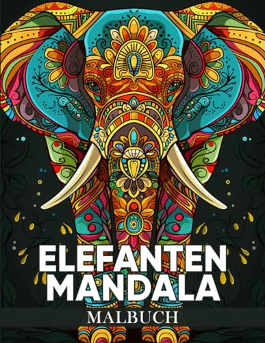Elefanten Mandala Malbuch: 50 Einzigartige Mandala Motive mit Elefanten für Entspannung und Natur Kunsttherapie ( Tier Mandala Malbuch )