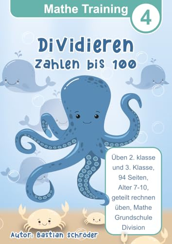 Mathe Training 4, Dividieren üben 2. klasse und 3. Klasse, Zahlen bis 100, 94 Seiten, Alter 7-10, geteilt rechnen üben: Mathe Grundschule Division
