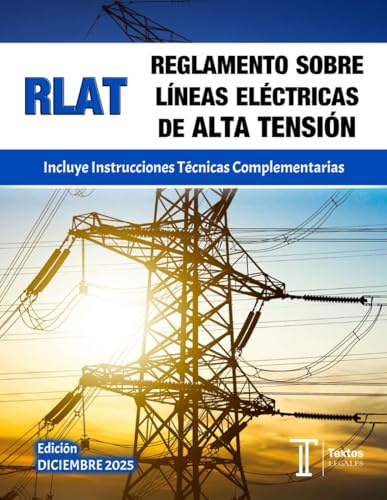REGLAMENTO SOBRE LÍNEAS ELÉCTRICAS DE ALTA TENSIÓN. RLAT. Incluye Instrucciones Técnicas Complementarias. Textos LEGALES.