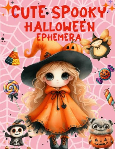 Cute Spooky Halloween Ephemera Book: High Quality Images Of Peoples, For Paper Crafts, Scrapbooking, Mixed Media, Junk Journals, Collage Art, Artist Trading Cards, and More.