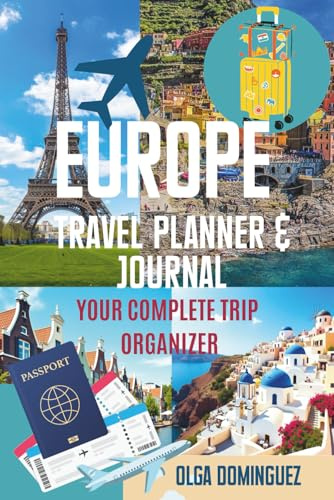 Europe Travel Planner & Journal: Your Complete Trip Organizer: Travel Documents Checklist, Activities & Tours Tracker,Ticketing Tips & Apps, Travel Budget,Safety Tips, Food Diary Pages.