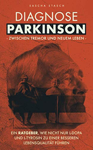 Diagnose Parkinson - Zwischen Tremor und neuem Leben!: Ein Ratgeber, wie nicht nur L-Dopa und L-Tyrosin zu einer besseren Lebensqualität führen. Ihr Körper ist ein Meisterwerk ... weiter lesen ...