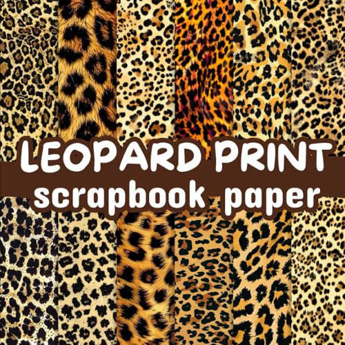 Leopard Print Scrapbook Paper: Double Sided 8.5X8.5 Decorative Craft Paper for Scrapbooking, Card Making, Decoupage, Origami and Other Crafting Projects