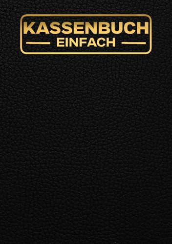 Kassenbuch - einfach: Einnahmen und Ausgaben buch , Perfekt für Vereine, Selbstständige, Gastronomen und als Haushaltsbuch, Einnahmen und Ausgaben im Griff,