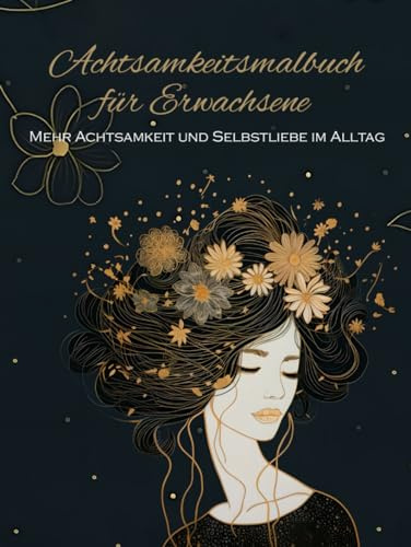 Kunst der Achtsamkeit: Mandala Malbuch für Erwachsene zur Entspannung und zum Stressabbau, Ausmalbuch mit Sprüchen & Zitaten für mehr Achtsamkeit im Alltag