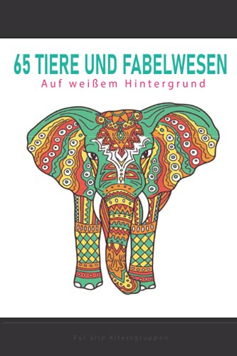 65 Tiere und Fabelwesen auf weißem Hintergrund Mandala Malbuch für alle Altersgruppen: (Vögel, Elefanten, Eulen, Pferde, Einhörner, Bären und viele mehr!)