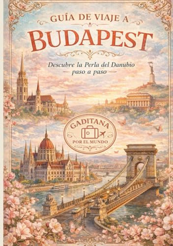 Guía de viaje a Budapest: Descubre la Perla del Danubio paso a paso