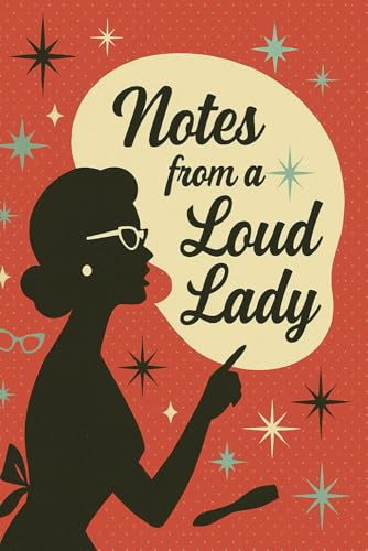 Notes from a Loud Lady: A Vintage Journal for Bold Women with Big Ideas