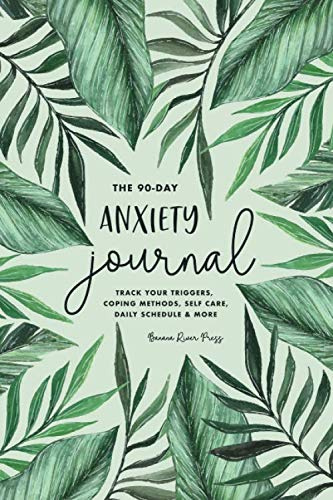 The 90-Day Anxiety Journal: Track Your Triggers, Coping Methods, Self Care, Daily Schedule & More: 3-Month Tracker & Planner for Stress Management and Moods