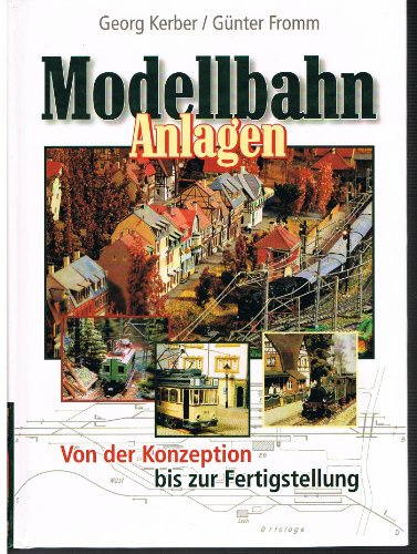 Modellbahn Anlagen - Von der Konzeption bis zur Fertigstellung. Teil 1: Kerber - Anlagen Porträts Modellbahn-Fazination, Teil 2: Fromm - Modellbahnanlagen, Bahnhöfe und Gleispläne.