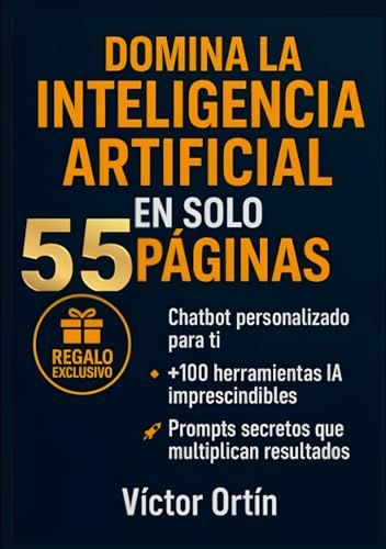 DOMINA LA INTELIGENCIA ARTIFICIAL EN SOLO 55 PÁGINAS