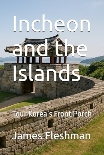 Incheon and the Islands: Tour Korea’s Front Porch