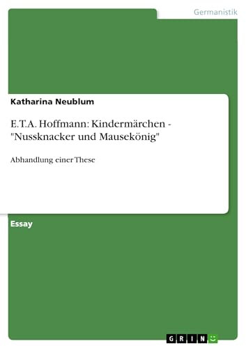 E.T.A. Hoffmann: Kindermärchen - Nussknacker und Mausekönig: Abhandlung einer These