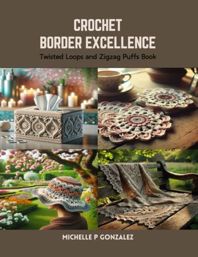Crochet Border Excellence: Twisted Loops and Zigzag Puffs Book