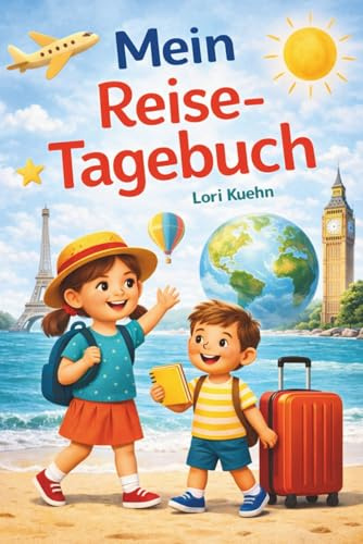 Mein Reisetagebuch - Ein kreatives Reisetagebuch für alle kleinen Weltenbummler: Ein Reisebegleiter zum Schreiben, Kleben, Kritzeln und Ankreuzen