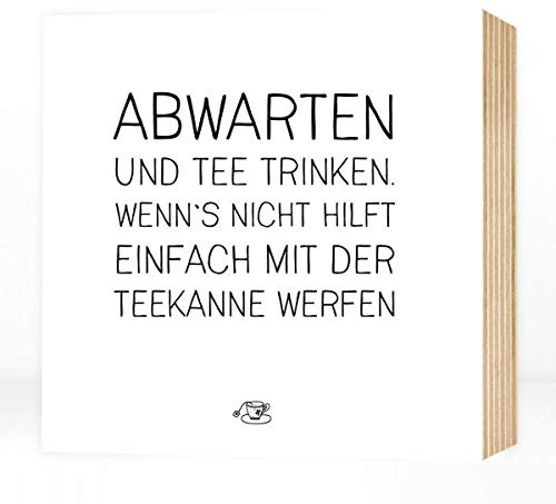 Wunderpixel® Holzbild Abwarten und Tee trinken - 15x15x2cm zum Hinstellen/Aufhängen, echter Fotodruck Spruch auf Holz - lustiges schwarz-weißes Wand-Bild Aufsteller zur Dekoration oder Geschenk