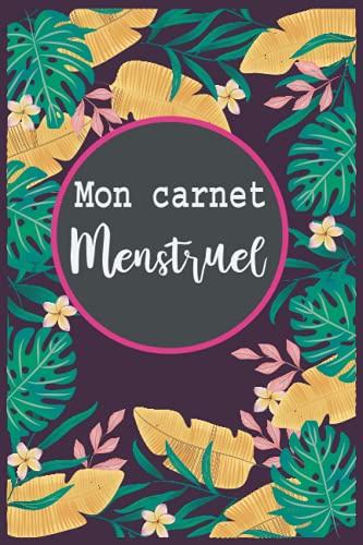 Mon carnet menstruel: Carnet de suivi des menstruations à remplir | Journal de menstruation avec calendrier pour écrire la date de vos règles | Carnet menstruel pour les femmes et adolescentes